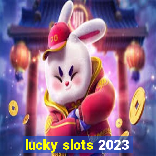 lucky slots 2023